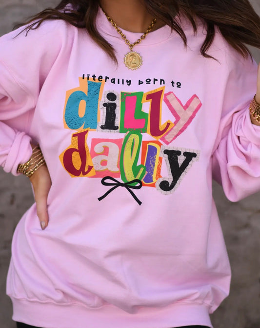 Born to Dilly Dally Tee/Sweatshirt